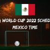 Fifa World Cup 2022 Schedule Mexico Time