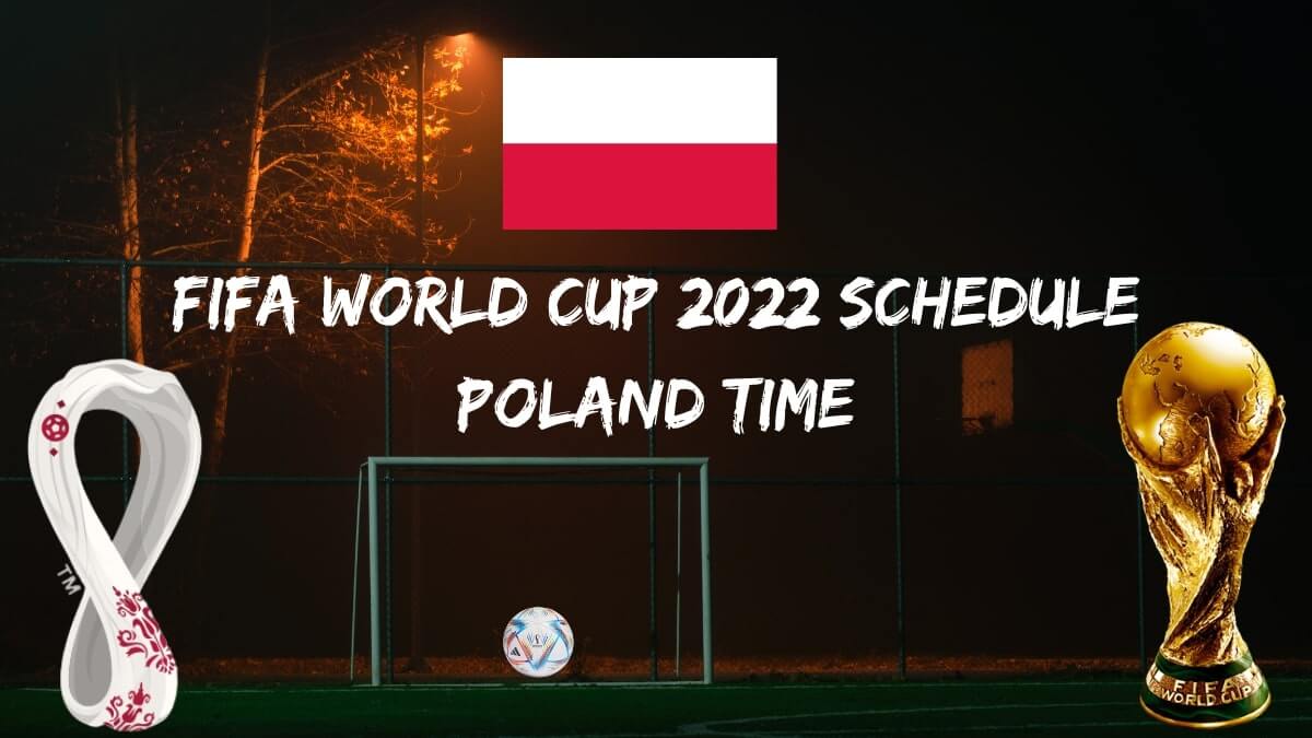 Fifa World Cup 2022 Schedule Poland Time
