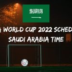 Fifa World Cup 2022 Schedule Saudi Arabia Time