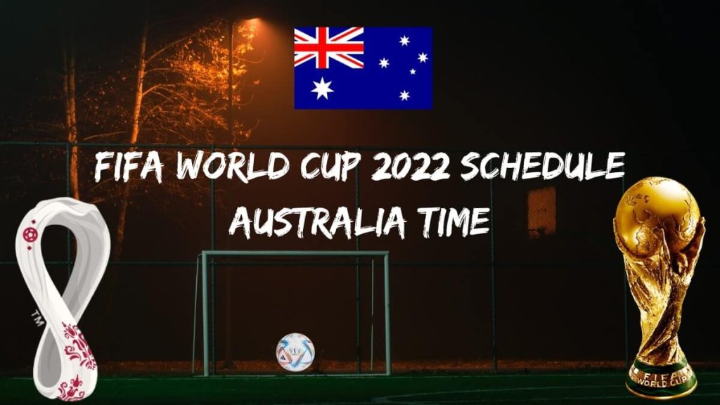 Fifa World Cup 2022 Schedule Australia Time
