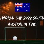 Fifa World Cup 2022 Schedule Australia Time
