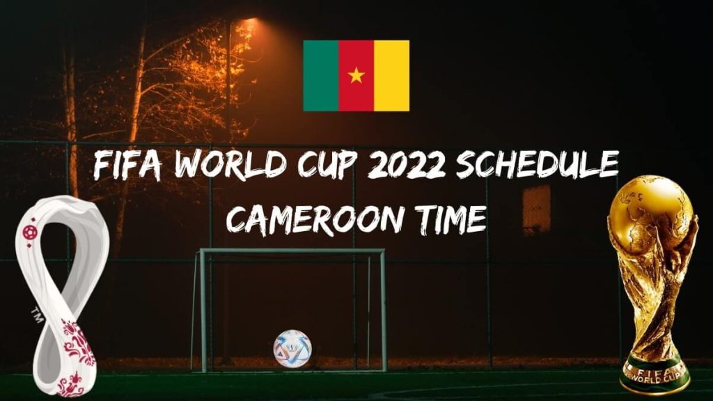 Fifa World Cup 2022 Schedule Cameroon Time