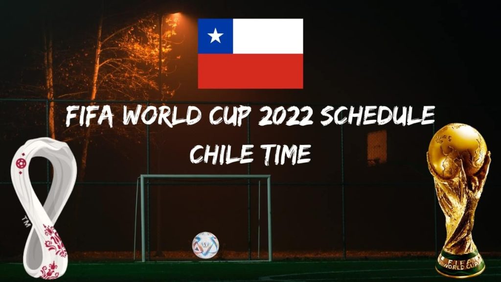 Fifa World Cup 2022 Schedule Chile Time