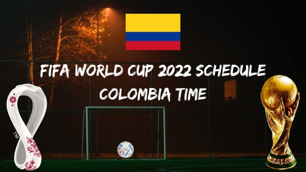 World Cup 2022 Schedule Colombia Time
