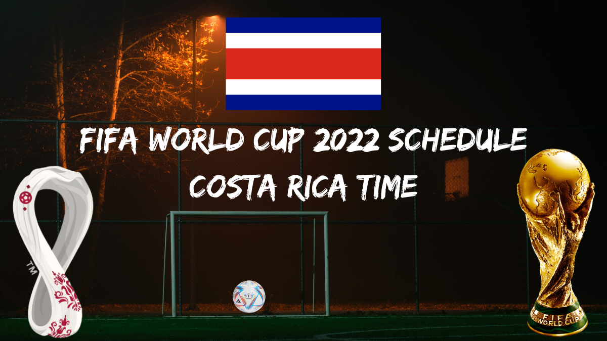 Fifa World Cup 2022 Schedule Costa Rica Time