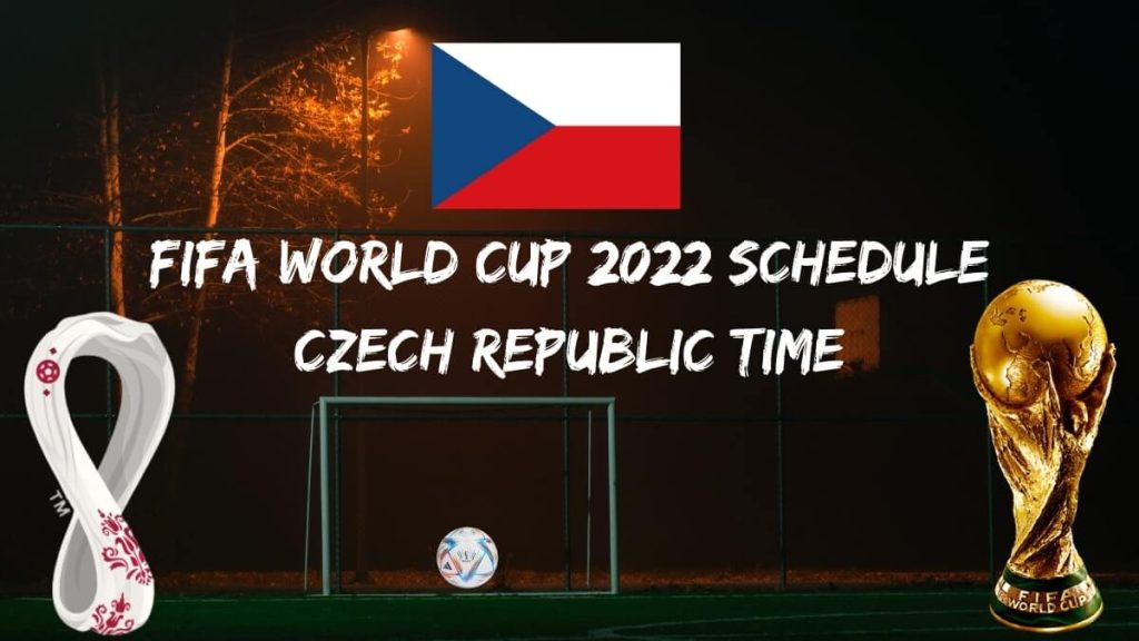 Fifa World Cup 2022 Schedule Czech Republic Time