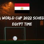 Fifa World Cup 2022 Schedule Egypt Time
