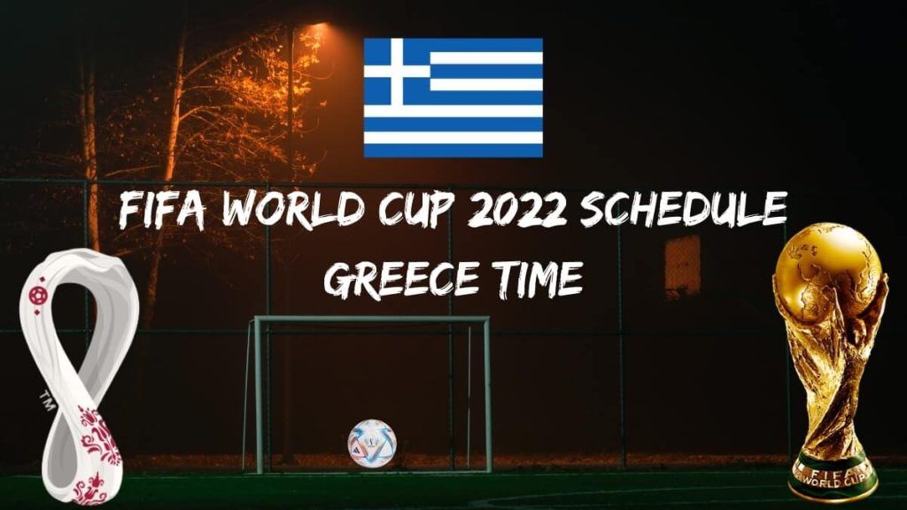 Fifa World Cup 2022 Schedule Greece Time