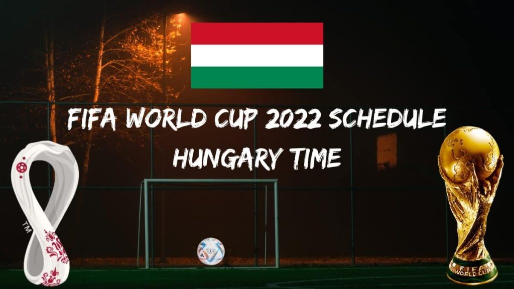 Fifa World Cup 2022 Schedule Hungary Time