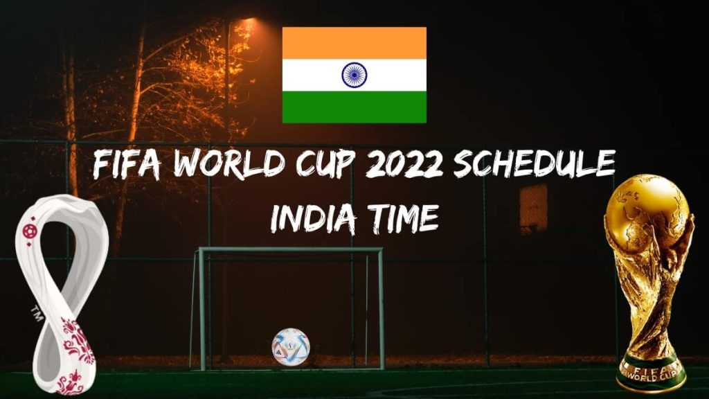 Fifa World Cup 2022 Schedule India Time
