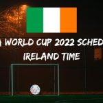 Fifa World Cup 2022 Schedule Ireland Time