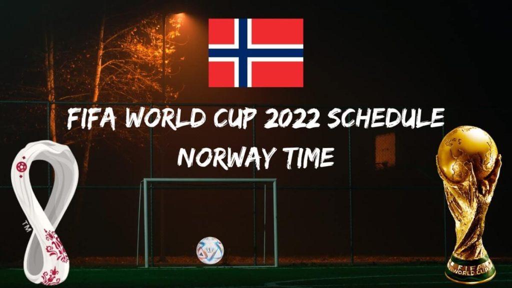Fifa World Cup 2022 Schedule Norway Time