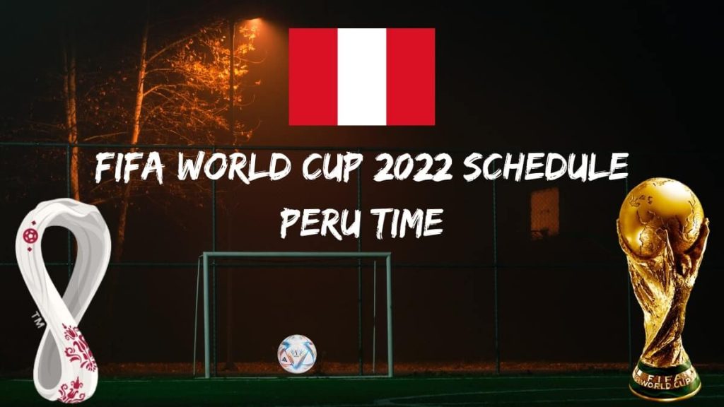 Fifa World Cup 2022 Schedule Peru Time