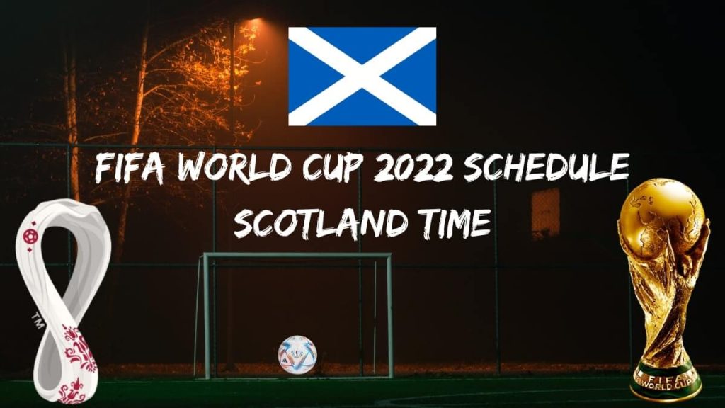 Fifa World Cup 2022 Schedule Scotland Time