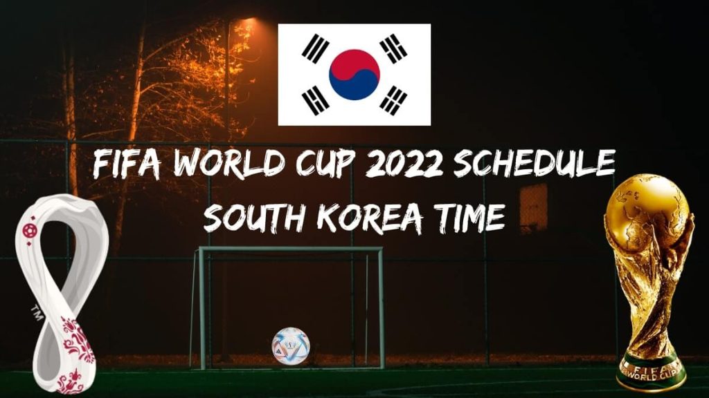 Fifa World Cup 2022 Schedule South Korea Time