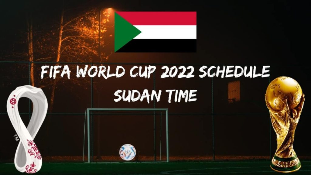 Fifa World Cup 2022 Schedule Sudan Time