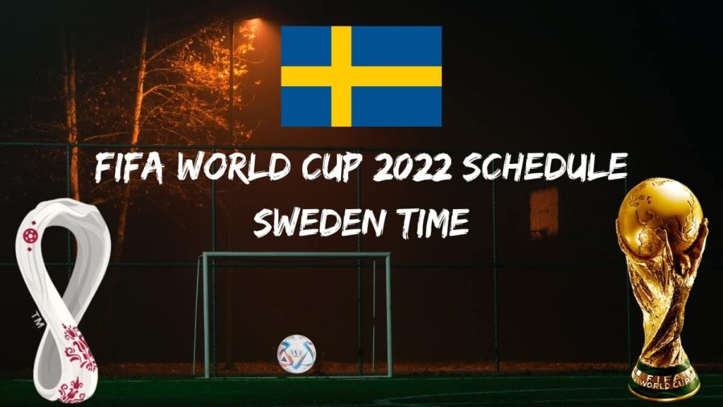 World Cup 2022 Schedule Sweden Time