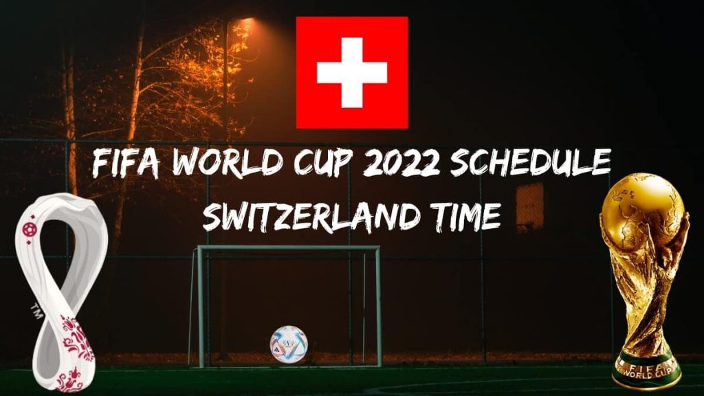 Fifa World Cup 2022 Schedule Switzerland Time