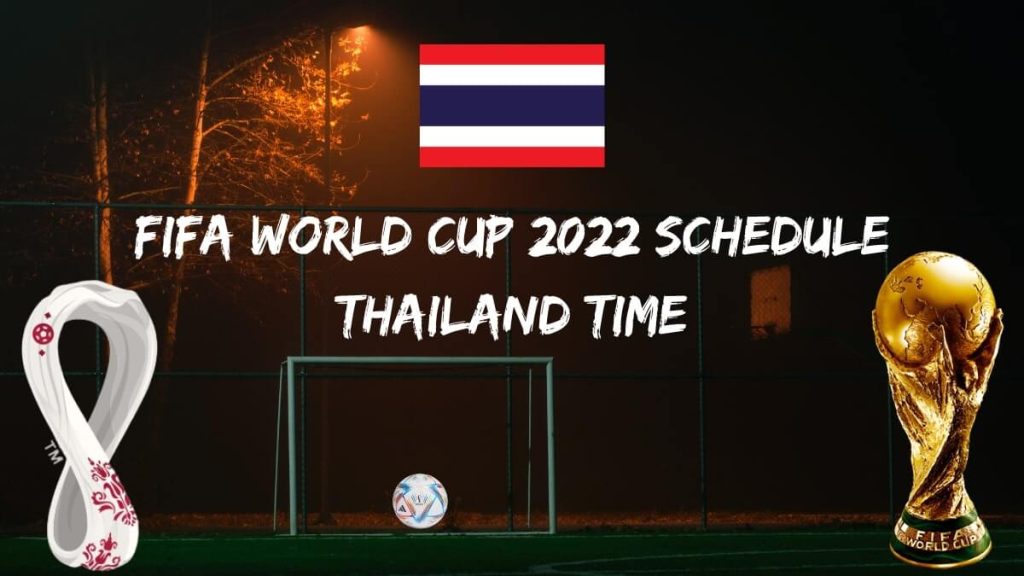 Fifa World Cup 2022 Schedule Thailand Time