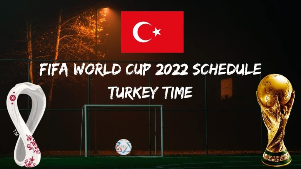 Fifa World Cup 2022 Schedule Turkey Time