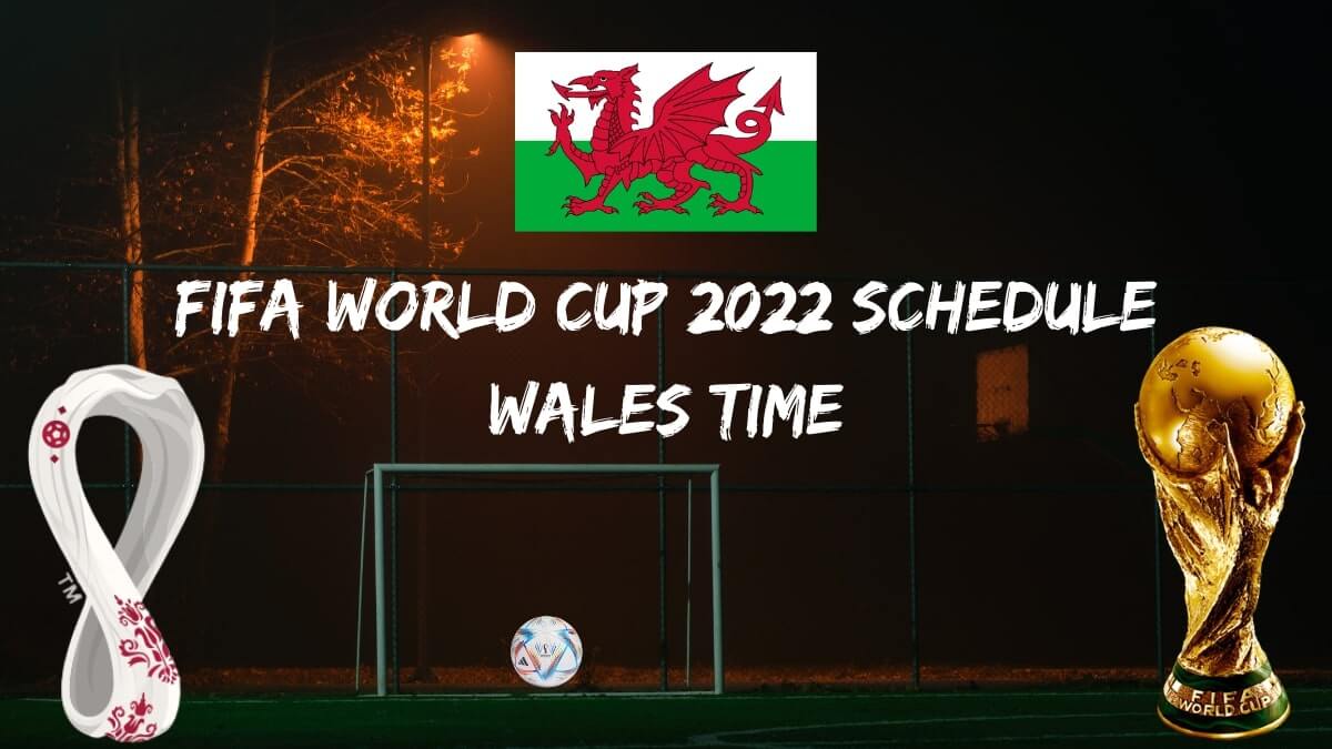Fifa World Cup 2022 Schedule Wales Time PDF Download - Did Wales Qualify For World Cup 2022